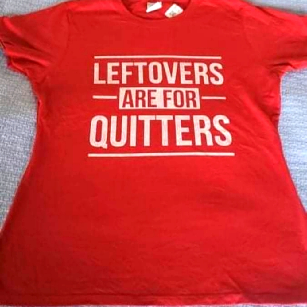 Leftovers are for quitters tshirt
